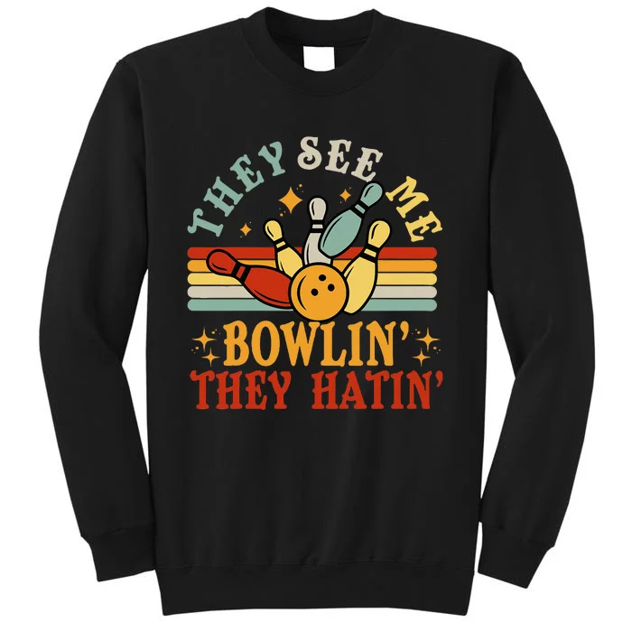 Berkeley Californiabowlingthey See Me Bowling They Hatin Tall Sweatshirt