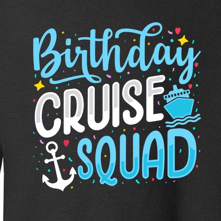 Birthday Cruise Squad Cruising Vacation Funny Crew Toddler Sweatshirt