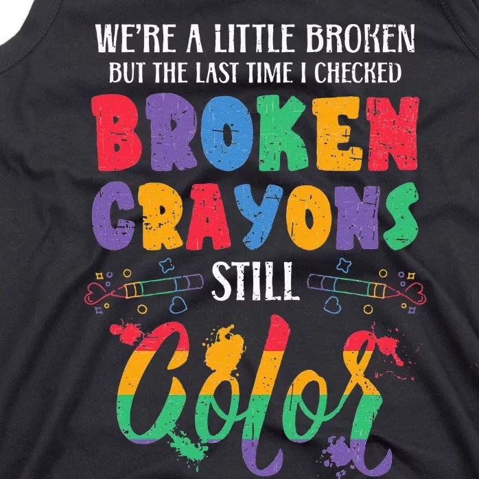 Broken Crayons Still Color Mental Health Awareness Supporter Tank Top