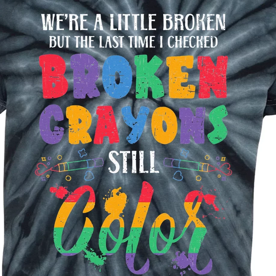 Broken Crayons Still Color Mental Health Awareness Supporter Kids Tie-Dye T-Shirt