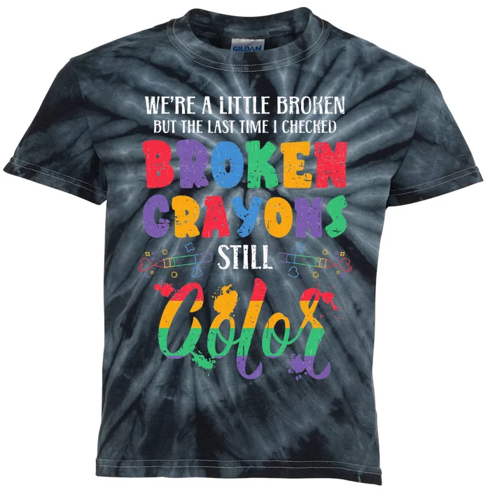 Broken Crayons Still Color Mental Health Awareness Supporter Kids Tie-Dye T-Shirt