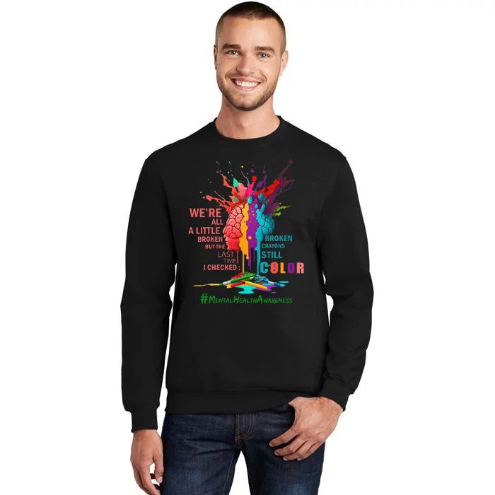 Broken Crayons Still Color Mental Health Awareness Tall Sweatshirt