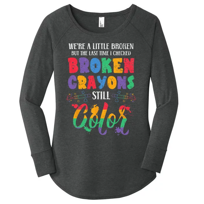 Broken Crayons Still Color Mental Health Awareness Supporter Women's Perfect Tri Tunic Long Sleeve Shirt