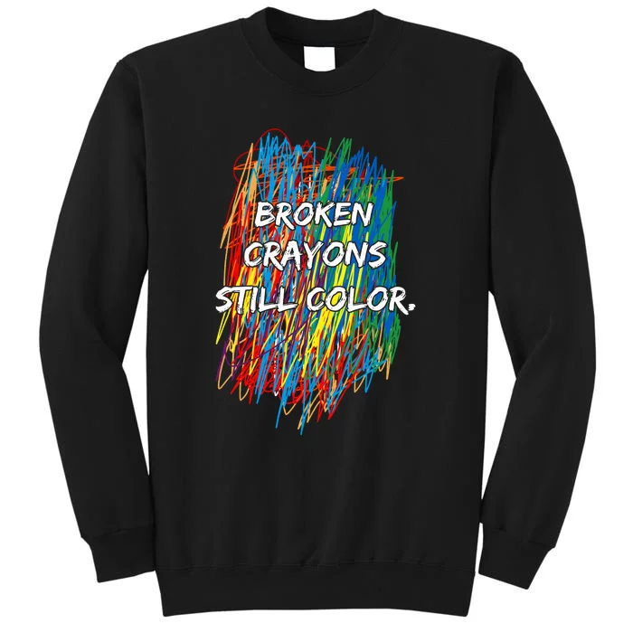 Broken Crayons Still Color Tall Sweatshirt