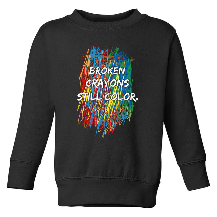 Broken Crayons Still Color Toddler Sweatshirt