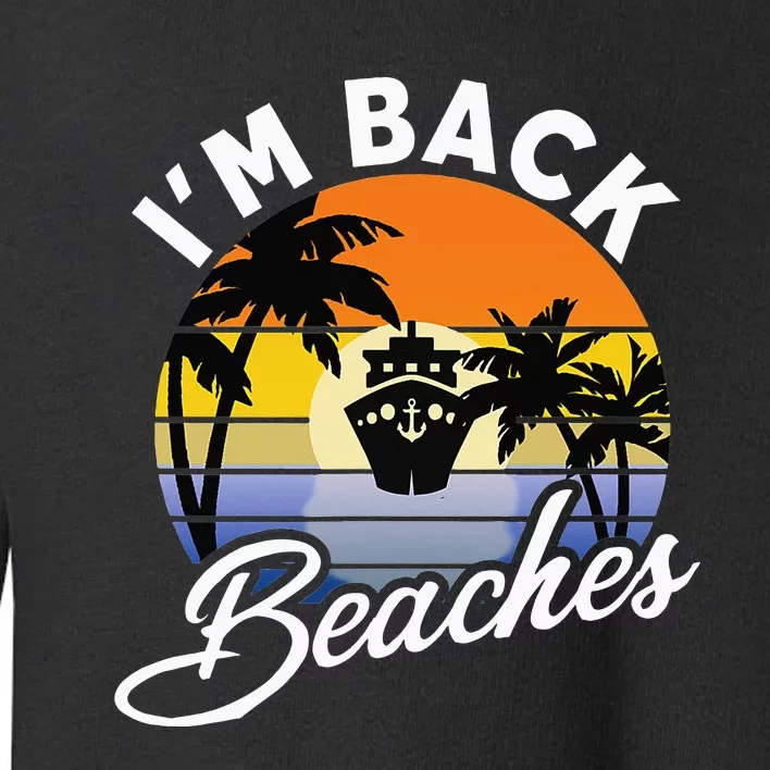 Beaches Cruise Ship Cruising Returns I'm Back Toddler Sweatshirt