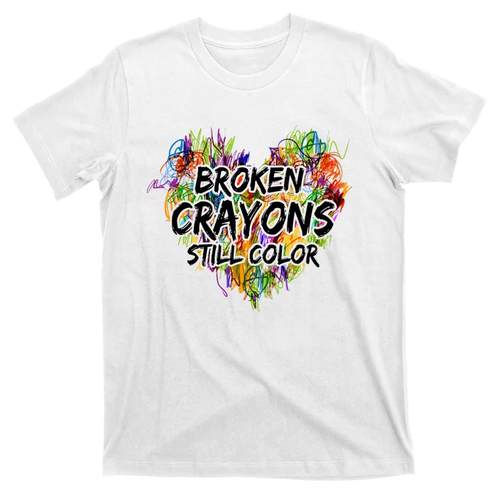 Broken Crayons Still Color T-Shirt