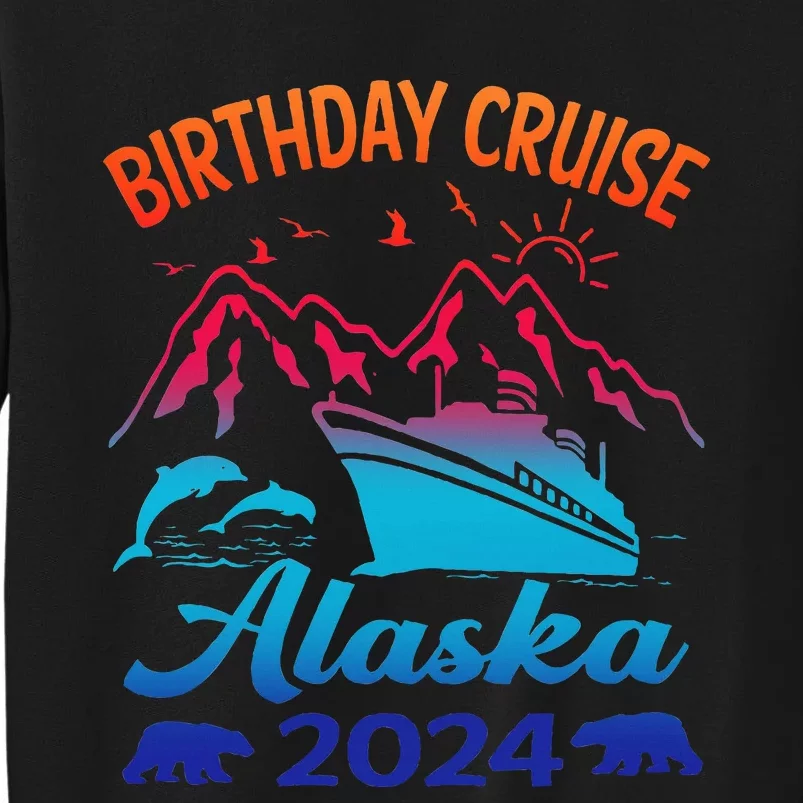 Birthday Cruise Squad 2024 Alaska Party Vacation Tall Sweatshirt