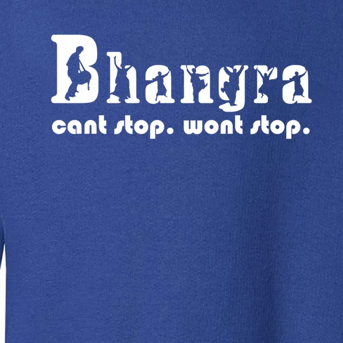 Bhangra Cant Stop Wont Stop Gift Toddler Sweatshirt