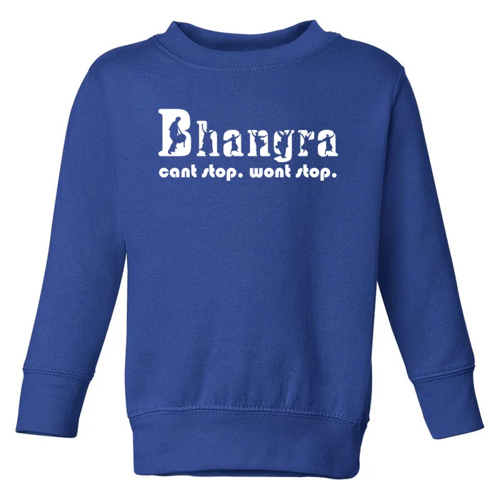 Bhangra Cant Stop Wont Stop Gift Toddler Sweatshirt