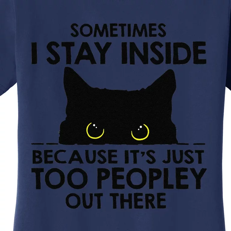 Black Cat Sometimes I Stay Inside Because Its Too Peopley Women's T-Shirt