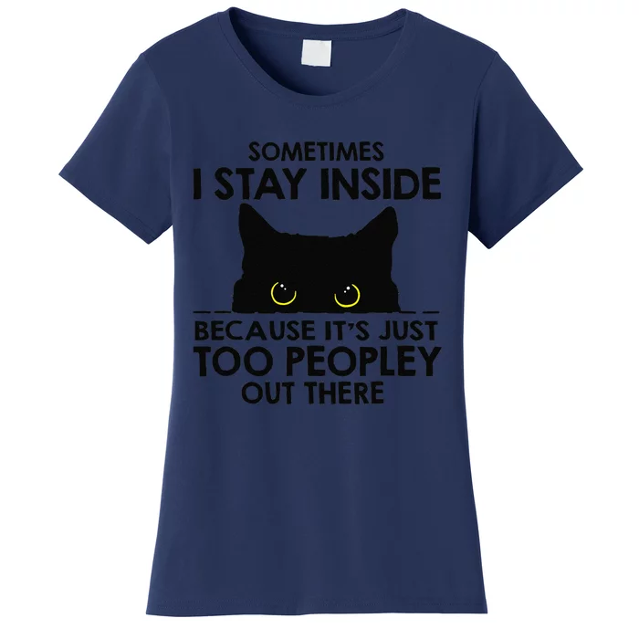 Black Cat Sometimes I Stay Inside Because Its Too Peopley Women's T-Shirt