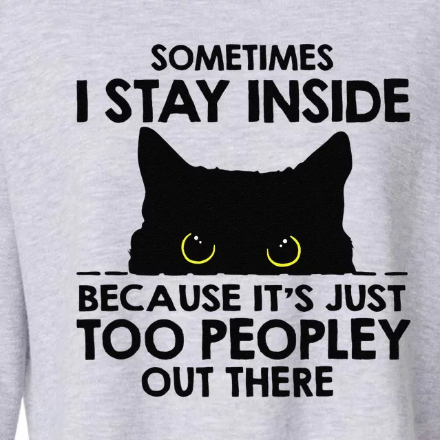 Black Cat Sometimes I Stay Inside Because Its Too Peopley Cropped Pullover Crew