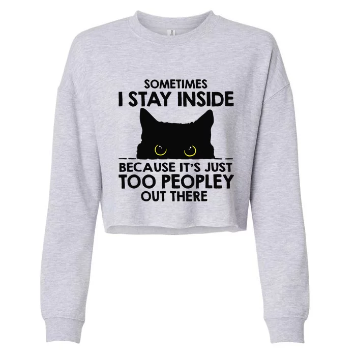 Black Cat Sometimes I Stay Inside Because Its Too Peopley Cropped Pullover Crew