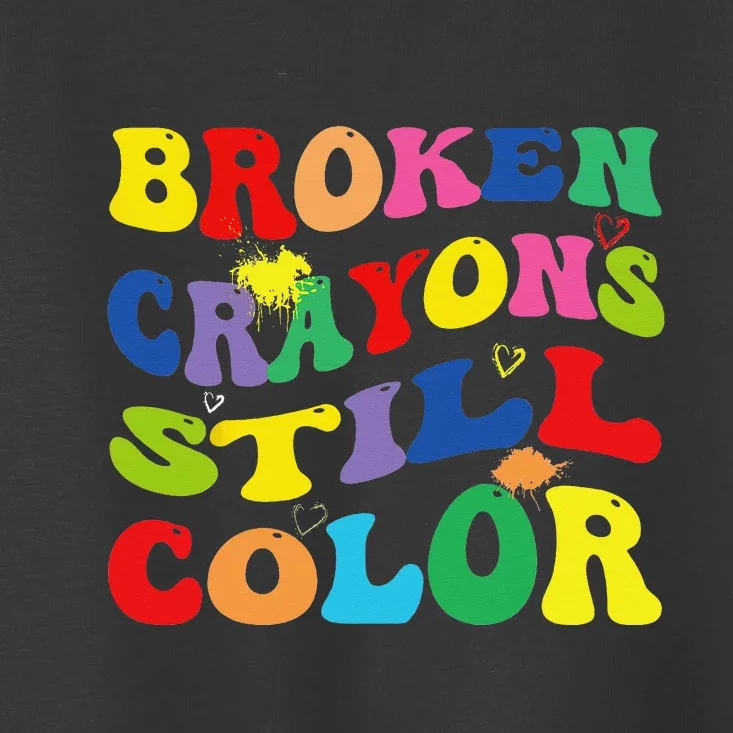 Broken Crayons Still Color Mental Health Awareness Groovy Toddler T-Shirt