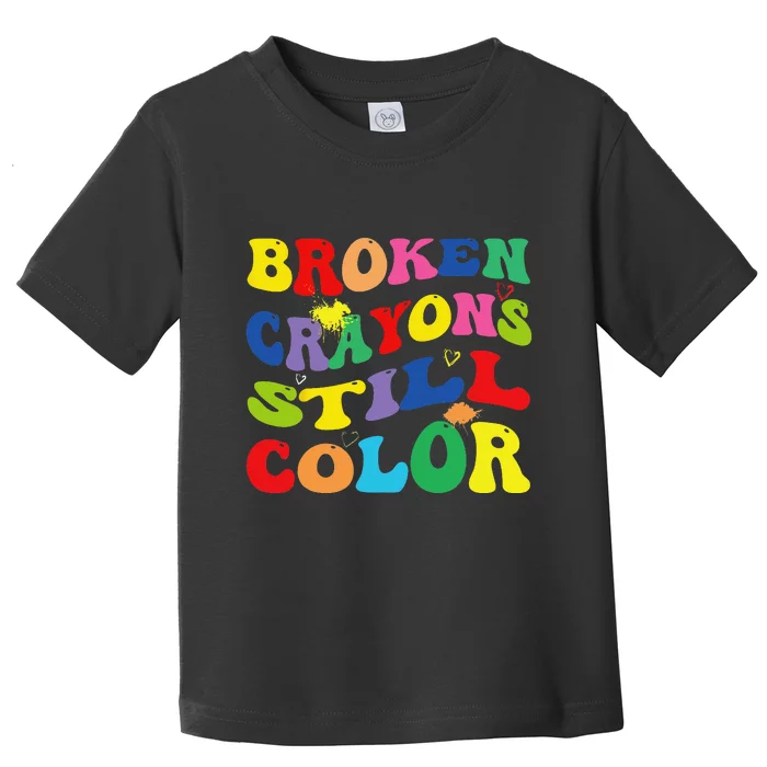 Broken Crayons Still Color Mental Health Awareness Groovy Toddler T-Shirt