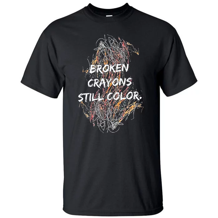 Broken Crayons Still Color Tall T-Shirt