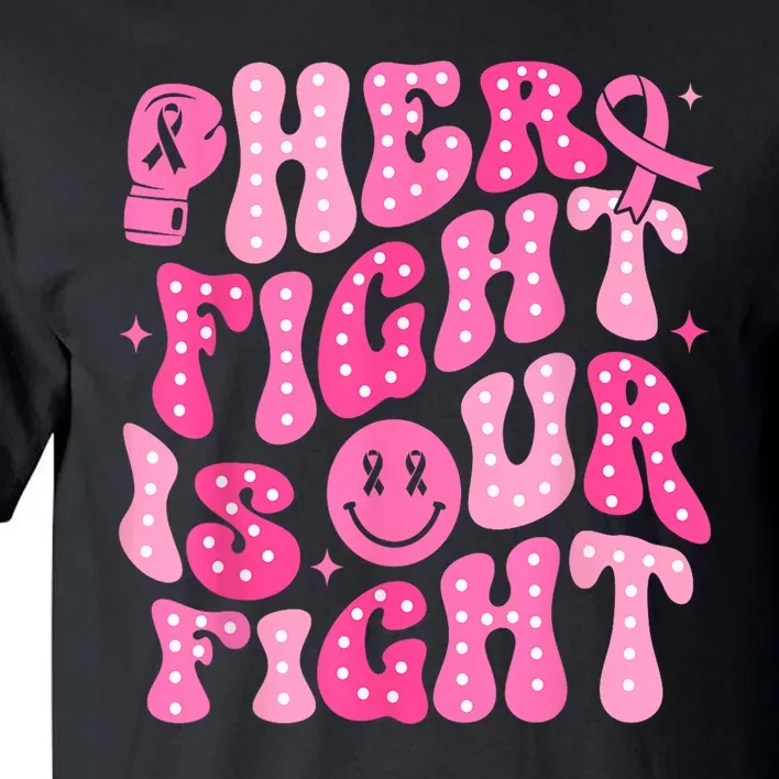 Breast Cancer Support Her Fight Is Our Fight Gift Tall T-Shirt