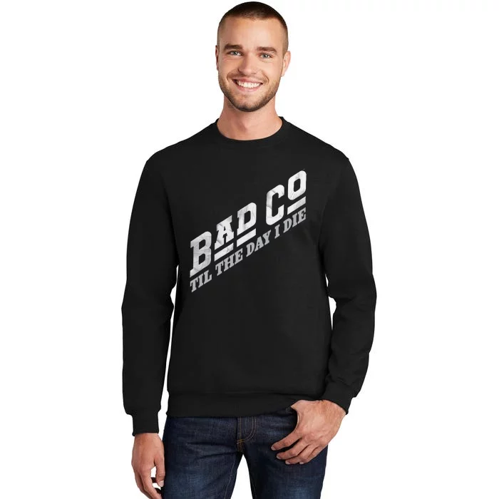 B.A.D. C.O.M.P.A.N.Y Til The Day I Die Classic Bad Co Sweatshirt