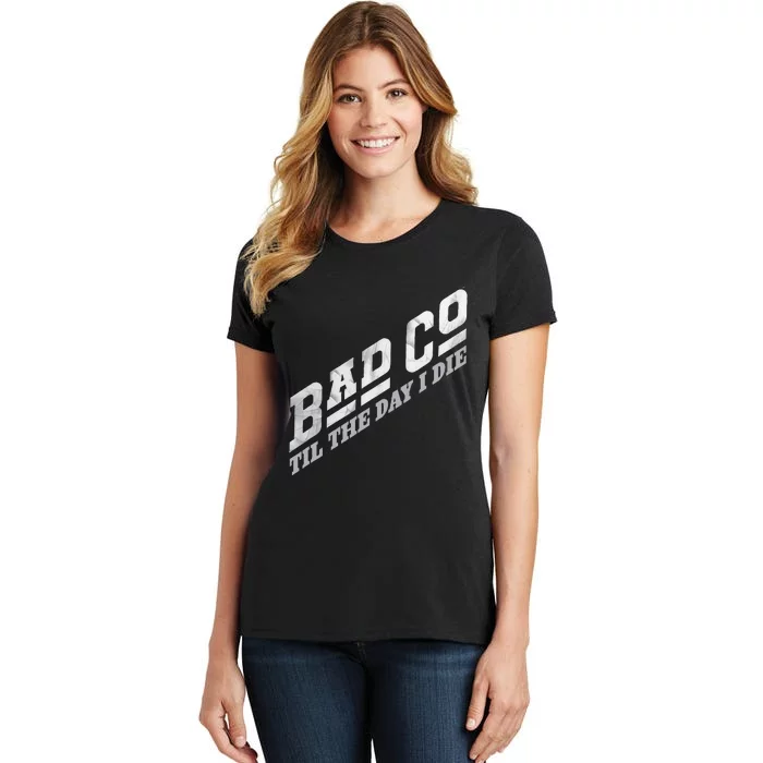 B.A.D. C.O.M.P.A.N.Y Til The Day I Die Classic Bad Co Women's T-Shirt