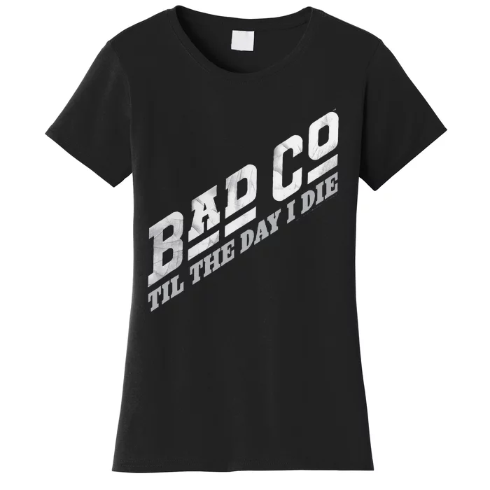 B.A.D. C.O.M.P.A.N.Y Til The Day I Die Classic Bad Co Women's T-Shirt