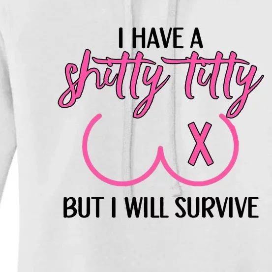 Breast Cancer Tees I Have A Shitty Titty But I Will Survive Women's Pullover Hoodie