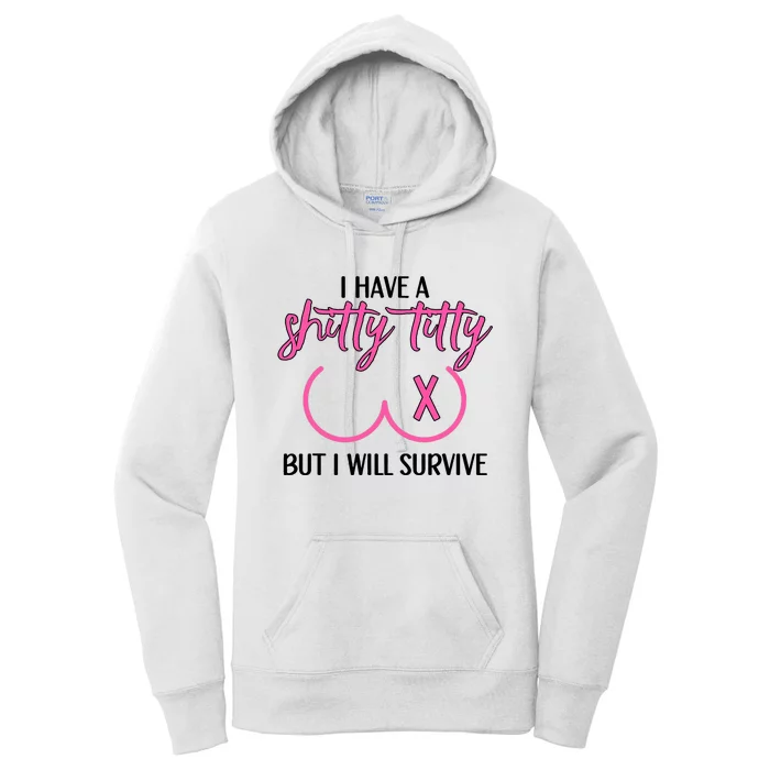 Breast Cancer Tees I Have A Shitty Titty But I Will Survive Women's Pullover Hoodie