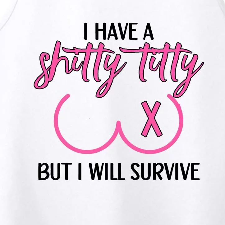 Breast Cancer Tees I Have A Shitty Titty But I Will Survive Performance Tank