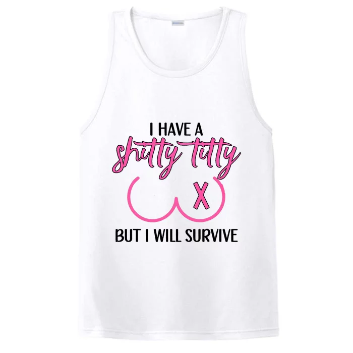 Breast Cancer Tees I Have A Shitty Titty But I Will Survive Performance Tank