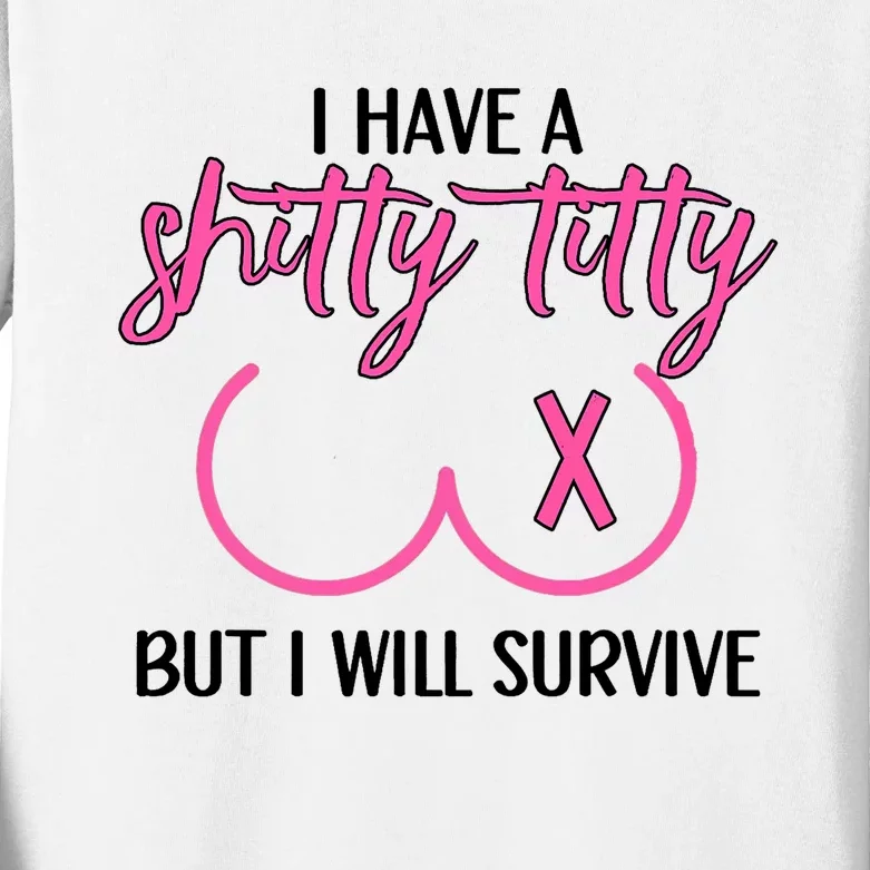 Breast Cancer Tees I Have A Shitty Titty But I Will Survive Kids Long Sleeve Shirt