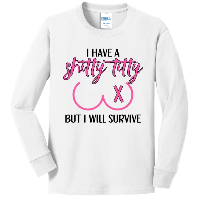 Breast Cancer Tees I Have A Shitty Titty But I Will Survive Kids Long Sleeve Shirt