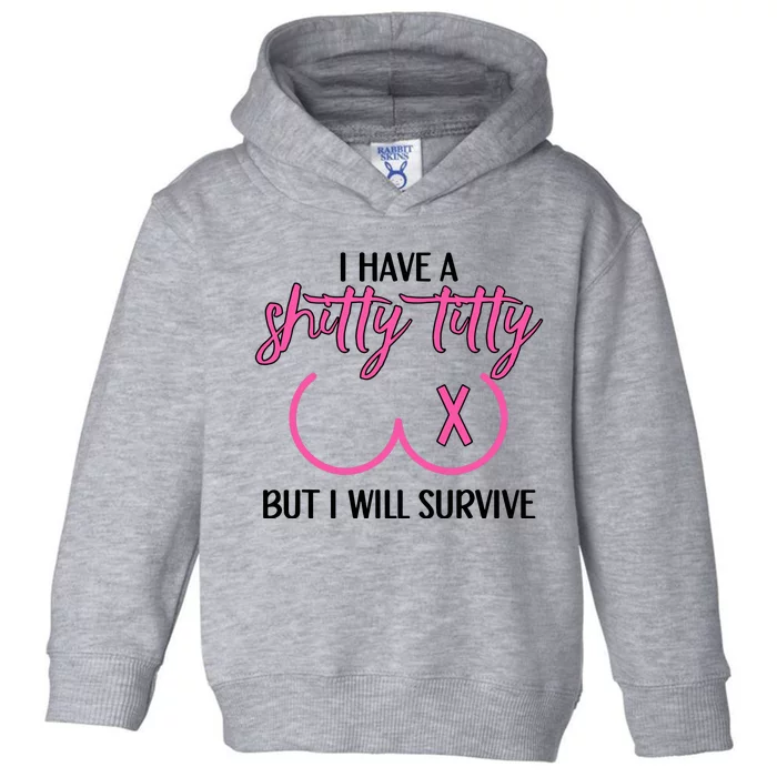 Breast Cancer Tees I Have A Shitty Titty But I Will Survive Toddler Hoodie