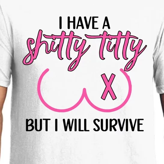 Breast Cancer Tees I Have A Shitty Titty But I Will Survive Pajama Set