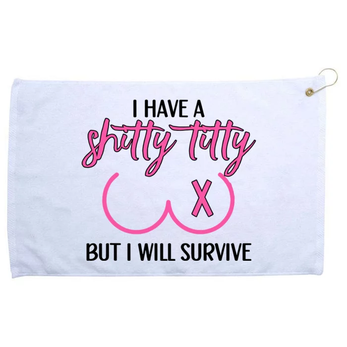 Breast Cancer Tees I Have A Shitty Titty But I Will Survive Grommeted Golf Towel