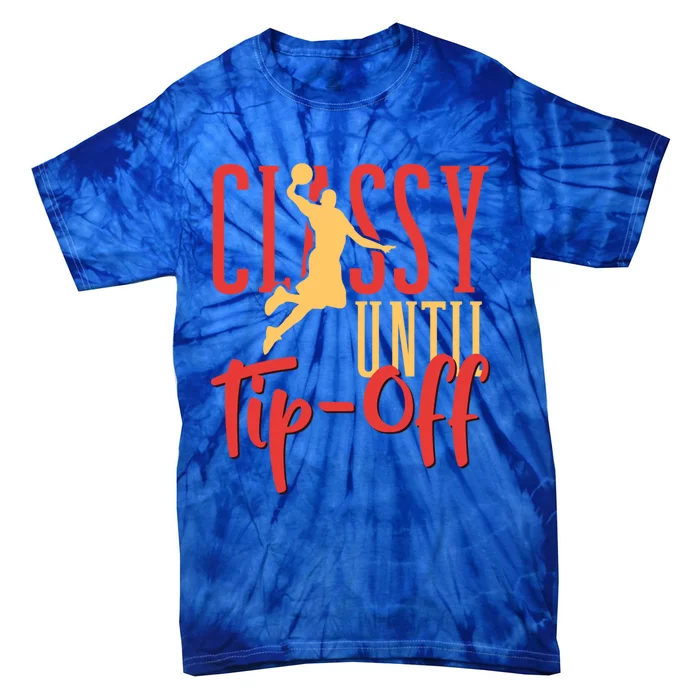 Basketball Classy Until Tipoff Basketballer Gift Tie-Dye T-Shirt