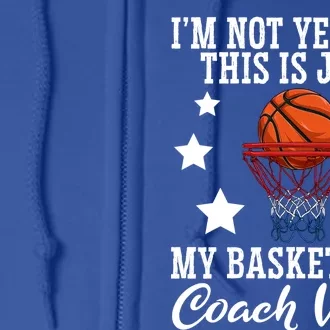 Basketball Coach Voice I'm Not Yelling Coaches Coaching Gift Full Zip Hoodie