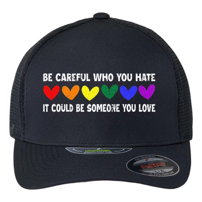 Be Careful Who You Hate It Could Be Someone You Love Flexfit Unipanel Trucker Cap