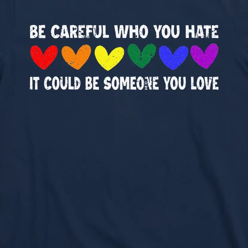 Be Careful Who You Hate It Could Be Someone You Love T-Shirt