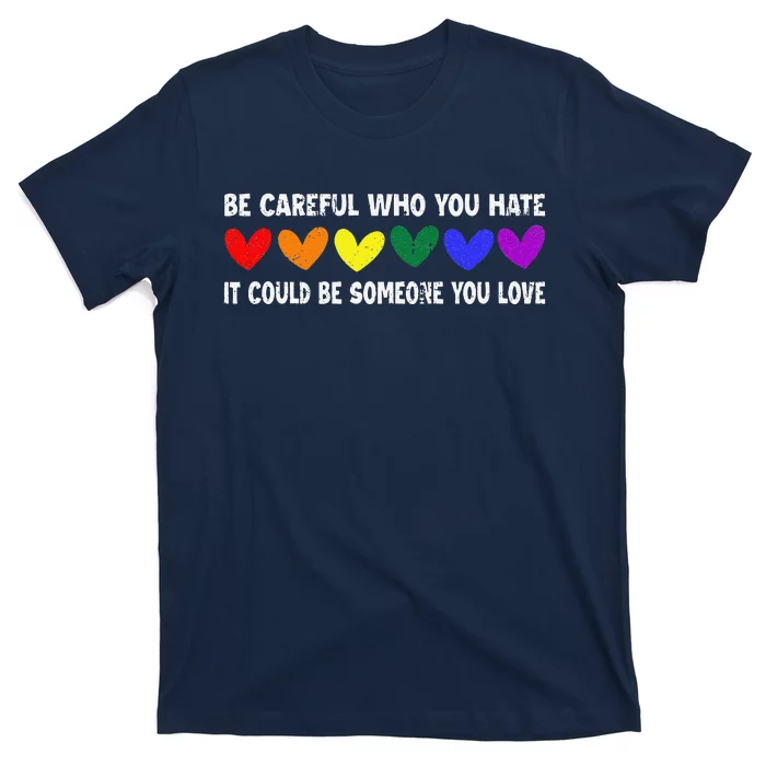 Be Careful Who You Hate It Could Be Someone You Love T-Shirt