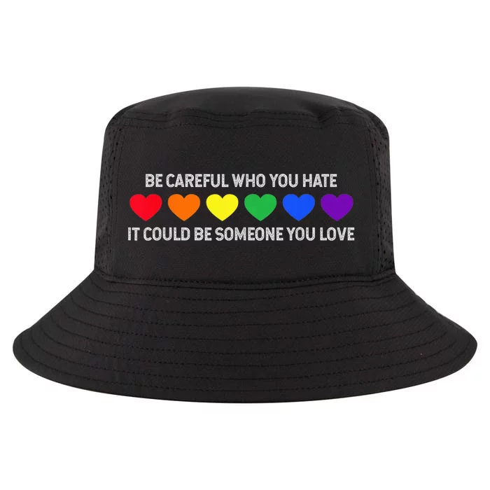 Be Careful Who You Hate It Could Be Someone You Love Cool Comfort Performance Bucket Hat