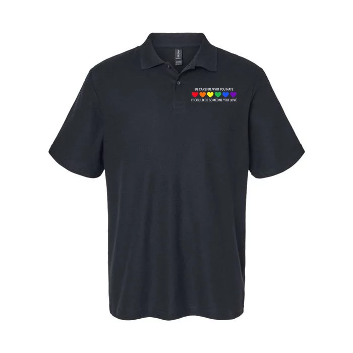 Be Careful Who You Hate It Could Be Someone You Love Softstyle Adult Sport Polo