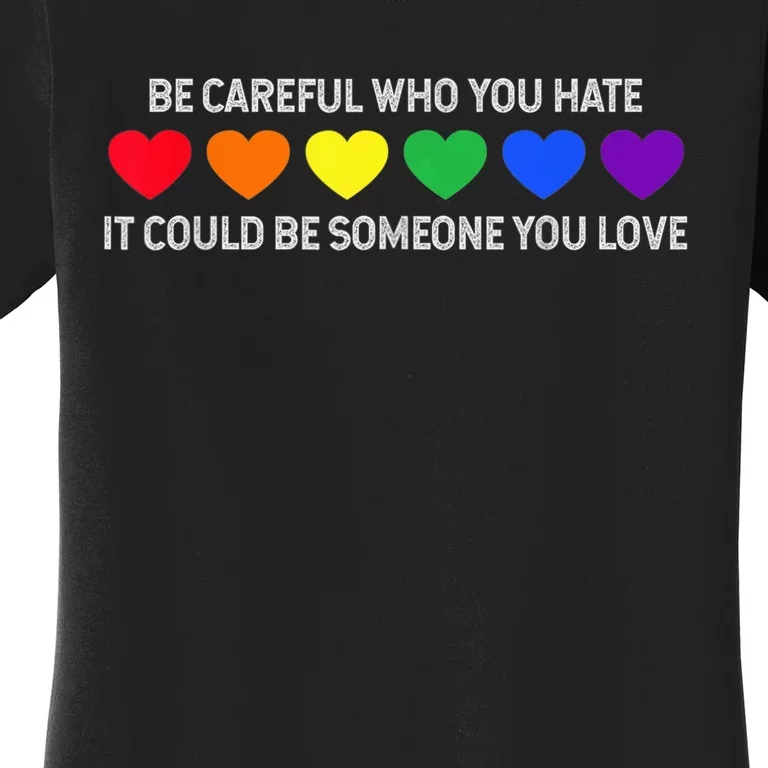 Be Careful Who You Hate It Could Be Someone You Love Women's T-Shirt ...