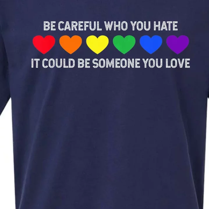 Be Careful Who You Hate It Could Be Someone You Love Sueded Cloud Jersey T-Shirt