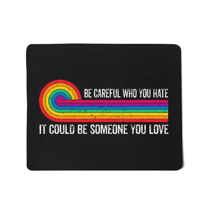 Be Careful Who You Hate It Could Be Someone You Love Mousepad