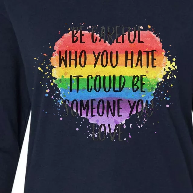 Be Careful Who You Hate It Could Be Someone You Love Womens Cotton Relaxed Long Sleeve T-Shirt