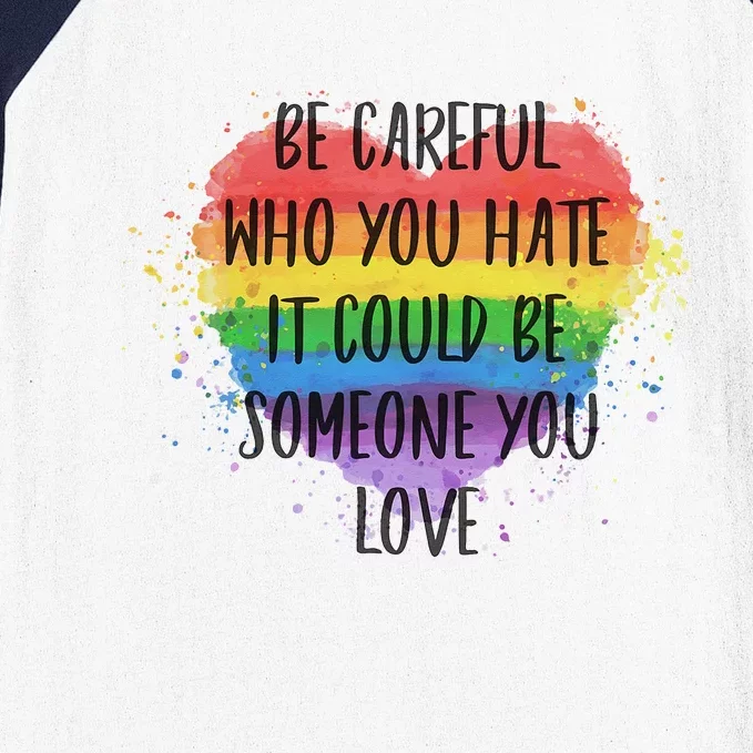 Be Careful Who You Hate It Could Be Someone You Love Baseball Sleeve Shirt