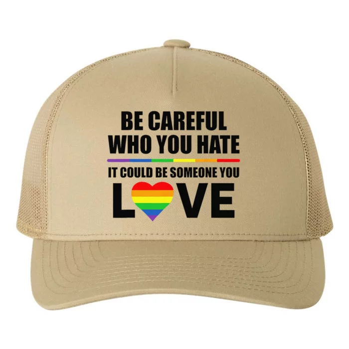 Be Careful Who You Hate It Could Be Someone You Love Yupoong Adult 5-Panel Trucker Hat