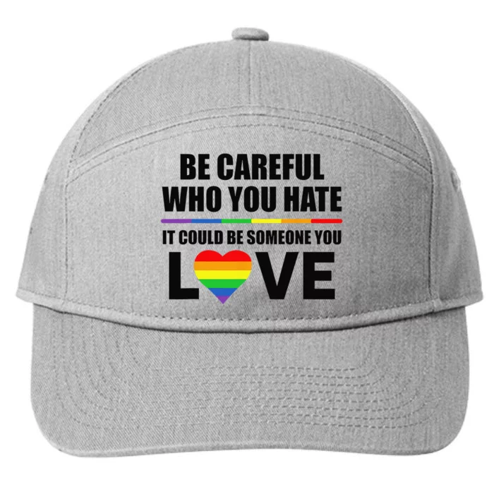 Be Careful Who You Hate It Could Be Someone You Love 7-Panel Snapback Hat