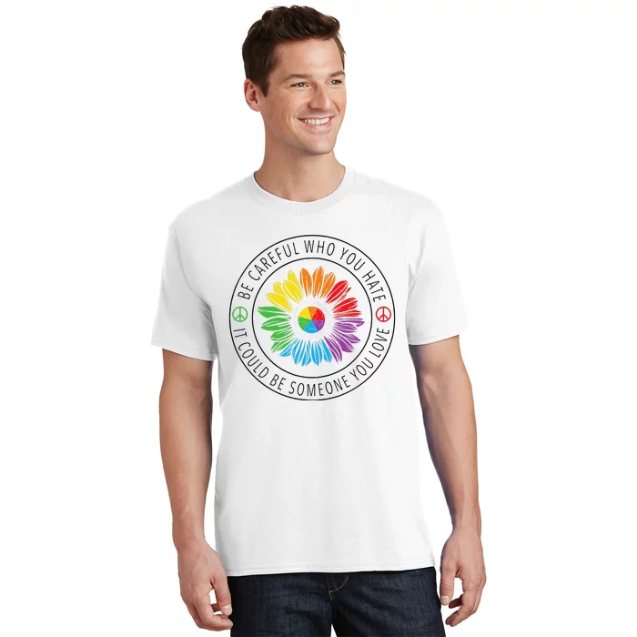 Be Careful Who You Hate LGBT Pride T-Shirt