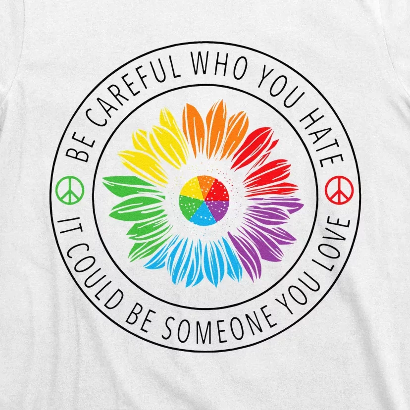 Be Careful Who You Hate LGBT Pride T-Shirt